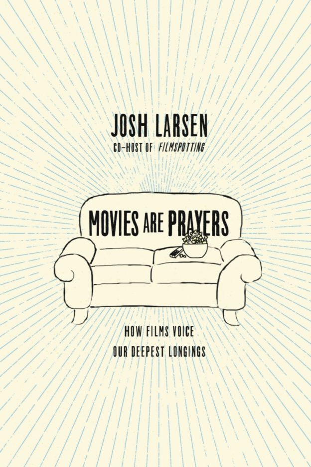 Movies Are Prayers: How Films Voice Our Deepest Longings