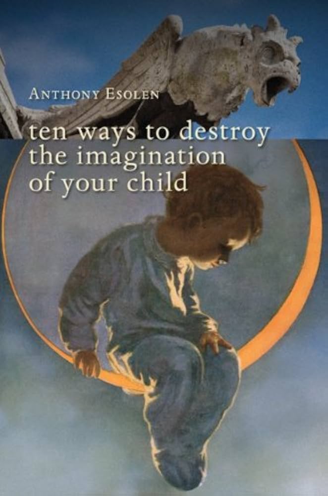 10 Ways to Destroy the Imagination of Your Child